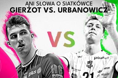Gierżot kontra Urbanowicz | Ani Słowa O Siatkówce [WIDEO]