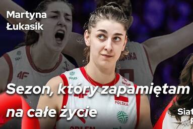 SEZON, KTÓRY ZAPAMIĘTAM NA CAŁE ŻYCIE | MARTYNA ŁUKASIK | Siatkarskie Perły